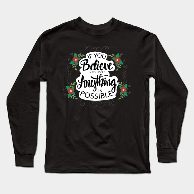 If you believe in yourself anything is possible. Motivational quote poster. Long Sleeve T-Shirt by Handini _Atmodiwiryo